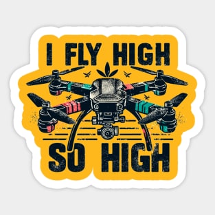 Drone I Fly High So High Sticker